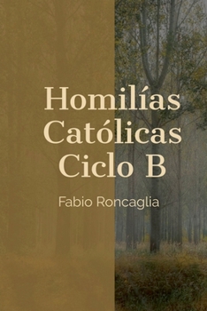Paperback Homilías Católicas Ciclo B [Spanish] Book