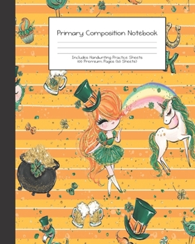 Primary Composition Notebook: St Patricks Irish Green Faux Gold |Grades K-2 | Handwriting Practice Paper|Primary Ruled With Dotted Midline | 100 Pgs ... Girls | Elementary | Teacher | School | Gift