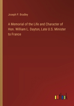 Paperback A Memorial of the Life and Character of Hon. William L. Dayton, Late U.S. Minister to France Book