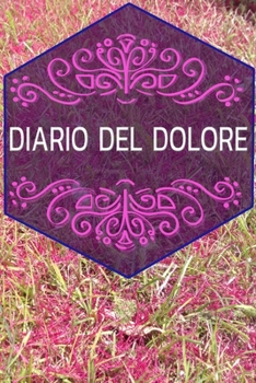 DIARIO DEL DOLORE: Il compagno contro il dolore come protocollo del dolore su pagine pronte per 90 giorni (Italian Edition)