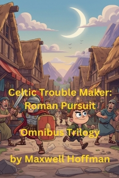 Paperback Celtic Trouble Maker: Roman Pursuit Omnibus Trilogy Book