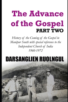 The Advance of the Gospel (Part Two): History of the Coming of the Gospel in Manipur South with special reference to the Independent Church of India (