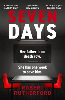 Seven Days: The Instant Sunday Times Bestseller: A Gripping, High-Octane Crime Thriller for 2024 - Can Alice Save Her Father from Death Row?