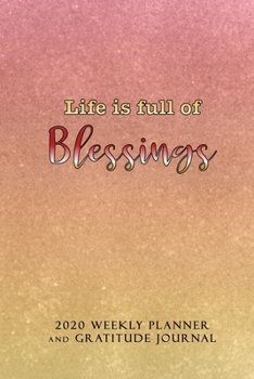 Paperback Life Is Full of Blessings: 2020 Weekly Planner and Gratitude Journal Book