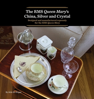 The RMS Queen Mary's China, Silver and Crystal: Designed and manufactured expressly for the RMS Queen Mary