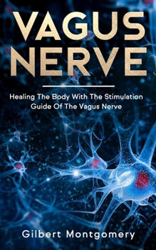 Paperback Vagus Nerve: Healing the Body With the Stimulation Guide of the Vagus Nerve Book