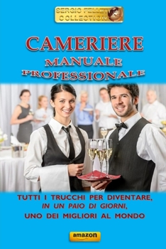 Paperback Cameriere - Corso Professionale: Tutti i trucchi per divenire, in un paio di giorni, uno dei migliori camerieri al mondo [Italian] Book
