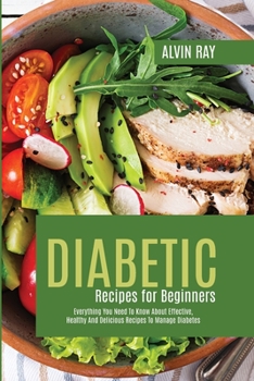 Paperback Diabetic Recipes For Beginners: Everything You Need To Know About Effective, Healthy And Delicious Recipes To Manage Diabetes Book