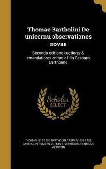 Hardcover Thomae Bartholini De unicornu observationes novae: Secunda editione auctiores & emendatiores editae a filio Casparo Bartholino [Latin] Book