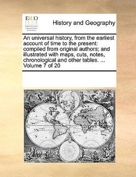 Paperback An universal history, from the earliest account of time to the present: compiled from original authors; and illustrated with maps, cuts, notes, chrono Book