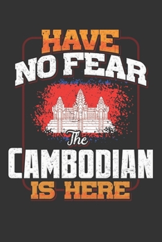 Have No Fear The Cambodian Is Here: Cambodian Notebook Journal 6x9 Personalized Customized Gift For Cambodia Student Teacher Proffesor Or for Someone in the Cambodia Field