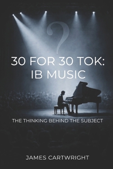 Paperback 30 for 30 Tok: IB Music: The Thinking Behind the Subject Book