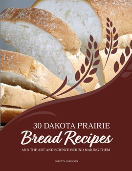 Paperback 30 Dakota Prairie Bread Recipes and the Art and Science Behind Making Them Book