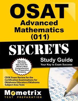 OSAT Advanced Mathematics (011) Secrets: CEOE Exam Review for the Certification Examinations for Oklahoma Educators/Oklahoma Subject Area Tests