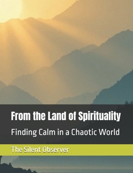 Paperback From the Land of Spirituality: Finding Calm in a Chaotic World Book