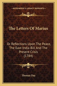 Paperback The Letters Of Marius: Or Reflections Upon The Peace, The East-India Bill And The Present Crisis (1784) Book