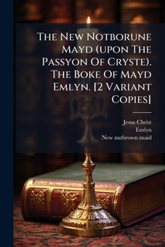 Paperback The New Notborune Mayd (upon The Passyon Of Cryste). The Boke Of Mayd Emlyn. [2 Variant Copies] Book