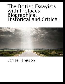 Paperback The British Essayists with Prefaces Biographical Historical and Critical [Large Print] Book