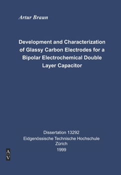 Paperback Development and Characterization of Glassy Carbon Electrodes for a Bipolar Electrochemical Double Layer Capacitor: Dissertation Artur Braun ETH Zürich Book
