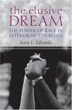Hardcover The Elusive Dream: The Power of Race in Interracial Churches Book