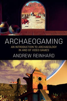 Paperback Archaeogaming: An Introduction to Archaeology in and of Video Games Book