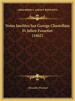 Notes Inedites Sur George Chastellain Et Julien Fossetier (1862)