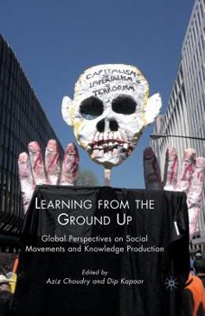 Paperback Learning from the Ground Up: Global Perspectives on Social Movements and Knowledge Production Book