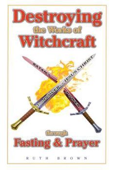 Paperback Destroying the Works of Witchcraft Through Fasting and Prayer Book