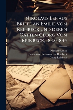 Nikolaus Lenaus Briefe an Emilie von Reinbeck und deren Gatten Georg Von Reinbeck, 1832-1844