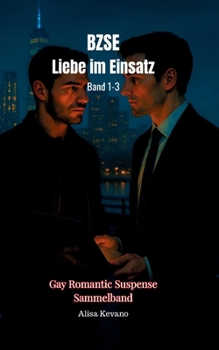 BZSE Liebe im Einsatz: Band 1-3: Gay Romantic Suspense Sammelband