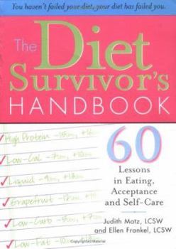 Paperback The Diet Survivor's Handbook: 60 Lessons in Eating, Acceptance and Self-Care Book