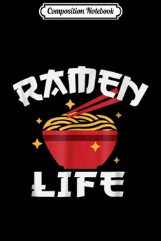 Composition Notebook: Ramen Noodle Anime Ramen Life Journal/Notebook Blank Lined Ruled 6x9 100 Pages