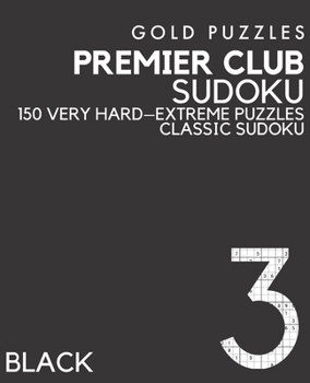 Paperback Gold Puzzles Premier Club Sudoku Black Book 3: 150 Very Hard to Extreme Difficulty Large Print Sudoku - One Per Page - For Adults, Seniors, Teenagers [Large Print] Book