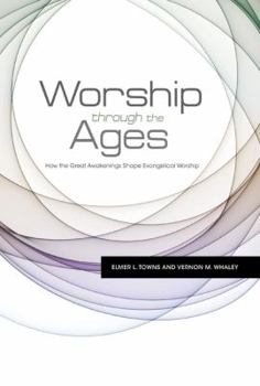 Paperback Worship Through the Ages: How the Great Awakenings Shape Evangelical Worship Book