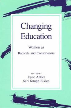 Hardcover Changing Education: Women as Radicals and Conservators Book