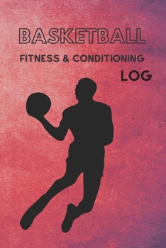 Paperback Basketball Fitness & Conditioning Log: Daily Workout Journal / Diary / Planner / Notebook For Player and Coach ( Strength, Diet, Training Routine Log Book
