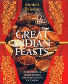 Hardcover Great Indian Feasts: 130 Wonderful, Simple Recipes for Every Festive Occasion Book