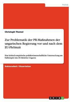 Paperback Zur Problematik der PR-Maßnahmen der ungarischen Regierung vor und nach dem EU-Plebiszit: Eine kritisch-empirische politikwissenschaftliche Untersuchu [German] Book