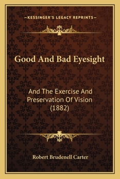 Good And Bad Eyesight: And The Exercise And Preservation Of Vision