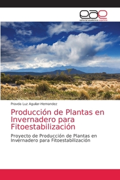 Producción de Plantas en Invernadero para Fitoestabilización: Proyecto de Producción de Plantas en Invernadero para Fitoestabilización