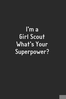 Paperback I'm A Girl Scout What's Your Superpower?: Lined Notebook (110 Pages 6" x 9" ) Book