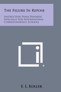 Paperback The Figure In Repose: Instruction Paper Prepared Especially For International Correspondence Schools Book