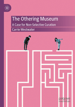 Hardcover The Othering Museum: A Case for Non-Selective Curation Book