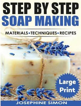 Paperback Step by Step Soap Making ***Large Print Color Edition***: Material - Techniques - Recipes [Large Print] Book