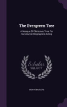 Hardcover The Evergreen Tree: A Masque Of Christmas Time For Community Singing And Acting Book