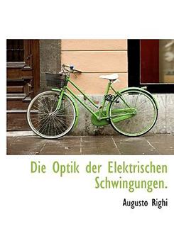 Hardcover Die Optik Der Elektrischen Schwingungen. [German] Book