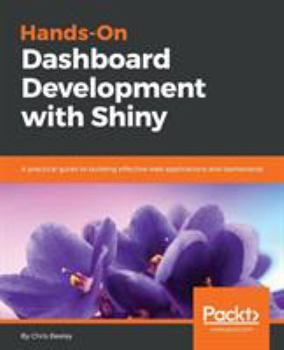 Paperback Hands-On Dashboard Development with Shiny: A practical guide to building effective web applications and dashboards Book