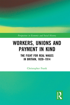 Paperback Workers, Unions and Payment in Kind: The Fight for Real Wages in Britain, 1820-1914 Book