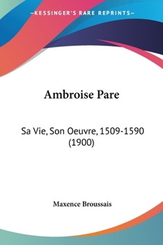 Paperback Ambroise Pare: Sa Vie, Son Oeuvre, 1509-1590 (1900) Book