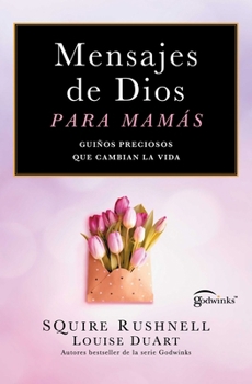 Mensajes de Dios para mamás, Spanish-language edition of Godwinks for Moms: Guiños preciosos que cambian la vida